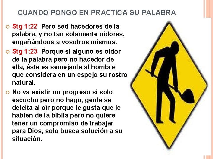 CUANDO PONGO EN PRACTICA SU PALABRA Stg 1: 22 Pero sed hacedores de la