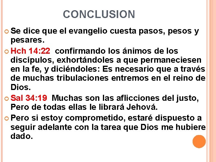 CONCLUSION Se dice que el evangelio cuesta pasos, pesos y pesares. Hch 14: 22