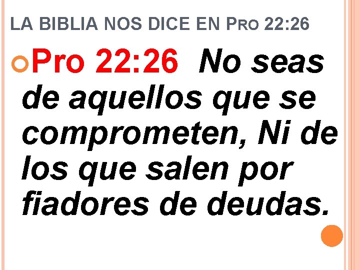 LA BIBLIA NOS DICE EN PRO 22: 26 Pro 22: 26 No seas de