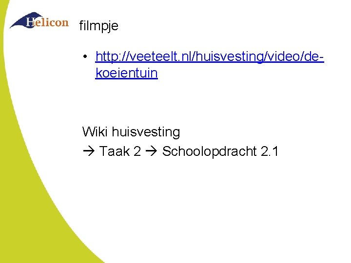 filmpje • http: //veeteelt. nl/huisvesting/video/dekoeientuin Wiki huisvesting Taak 2 Schoolopdracht 2. 1 