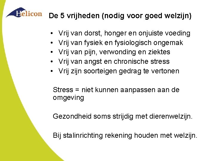 De 5 vrijheden (nodig voor goed welzijn) • • • Vrij van dorst, honger