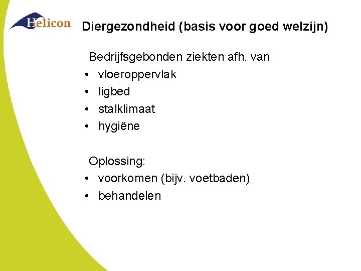 Diergezondheid (basis voor goed welzijn) Bedrijfsgebonden ziekten afh. van • vloeroppervlak • ligbed •