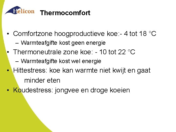 Thermocomfort • Comfortzone hoogproductieve koe: - 4 tot 18 °C – Warmteafgifte kost geen