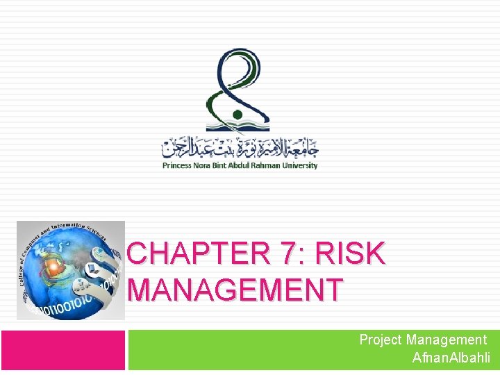 CHAPTER 7: RISK MANAGEMENT Project Management Afnan. Albahli 