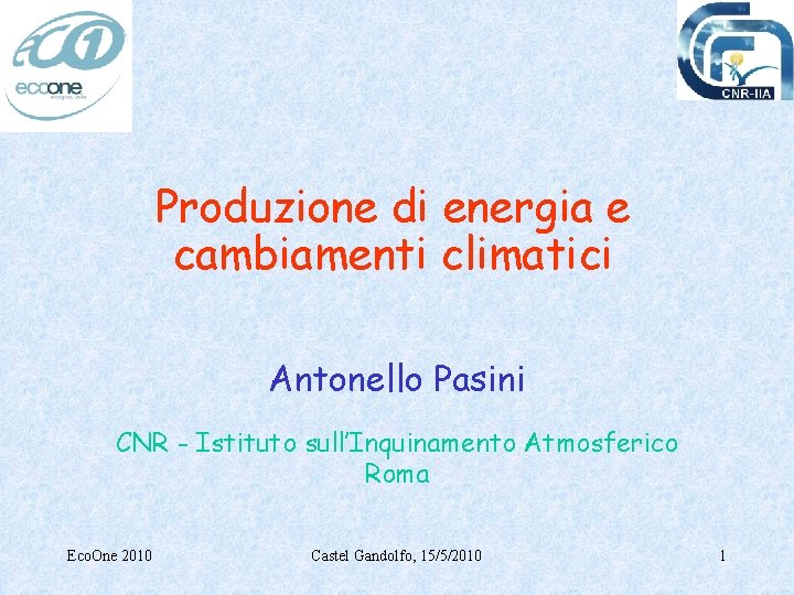 Produzione di energia e cambiamenti climatici Antonello Pasini CNR - Istituto sull’Inquinamento Atmosferico Roma