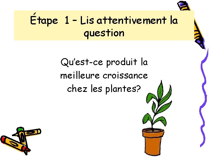 Step 1 Read question la Étape 1 – Lis the attentivement carefully question Qu’est-ce