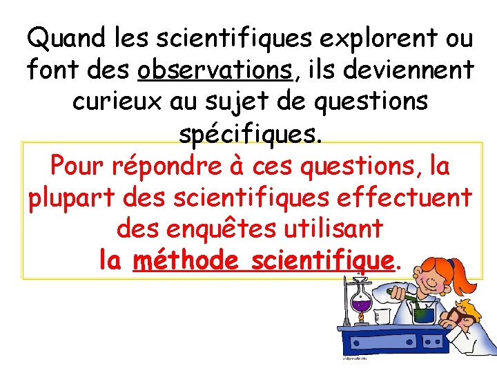 Quand les scientifiques explorent ou font des observations, ils deviennent curieux au sujet de