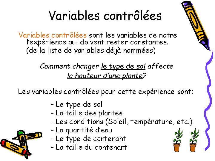 Variables contrôlées sont les variables de notre l’expérience qui doivent rester constantes. (de la