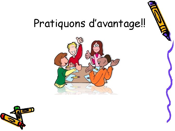 Pratiquons d’avantage!! 