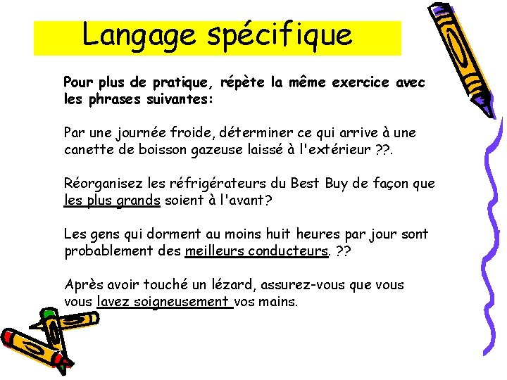 Langage spécifique Pour plus de pratique, répète la même exercice avec les phrases suivantes: