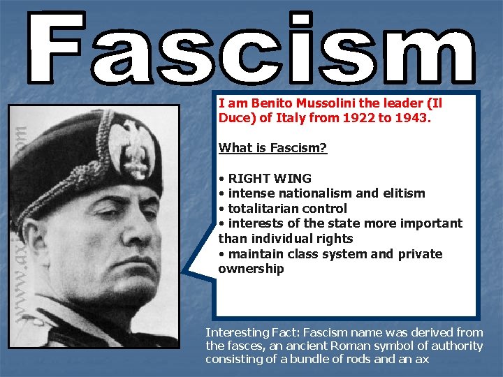 I am Benito Mussolini the leader (Il Duce) of Italy from 1922 to 1943.