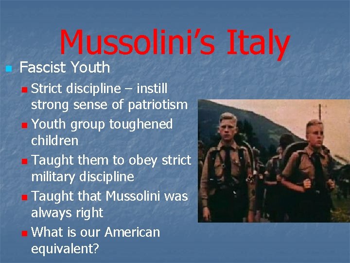Mussolini’s Italy n Fascist Youth Strict discipline – instill strong sense of patriotism n