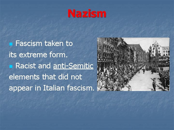 Nazism Fascism taken to its extreme form. n Racist and anti-Semitic elements that did