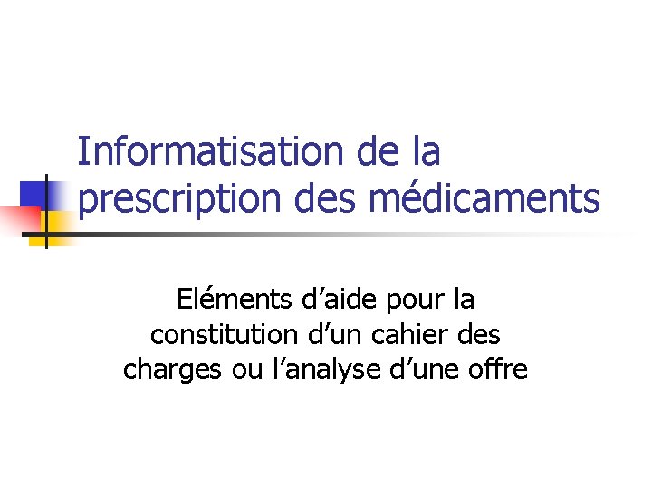 Informatisation de la prescription des médicaments Eléments d’aide pour la constitution d’un cahier des