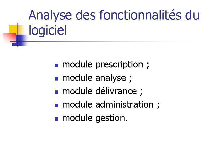 Analyse des fonctionnalités du logiciel n n n module prescription ; module analyse ;
