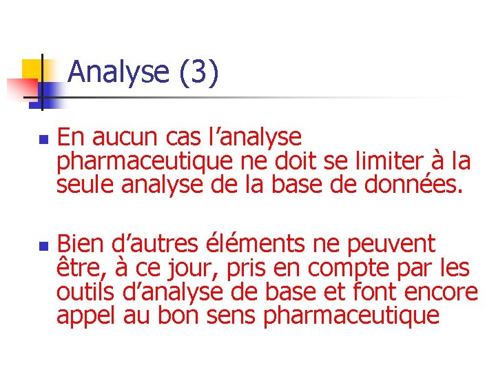 Analyse (3) n n En aucun cas l’analyse pharmaceutique ne doit se limiter à