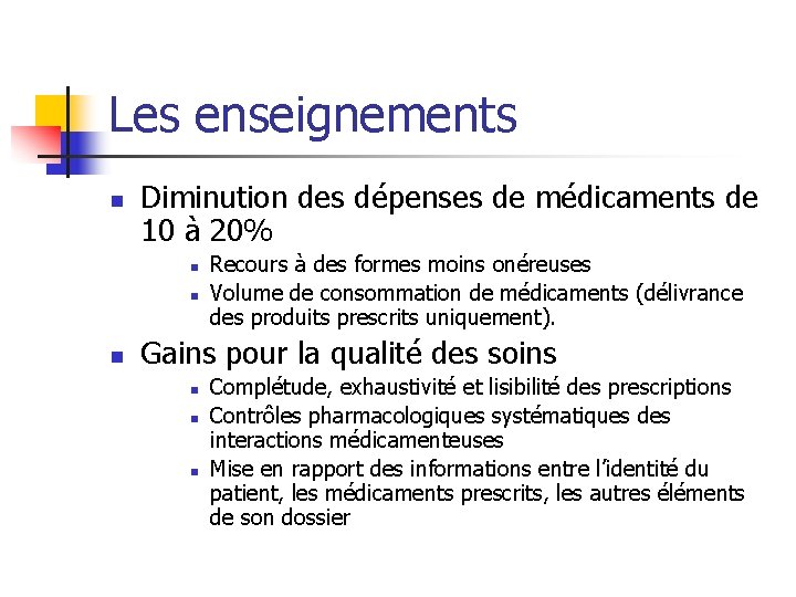 Les enseignements n Diminution des dépenses de médicaments de 10 à 20% n n