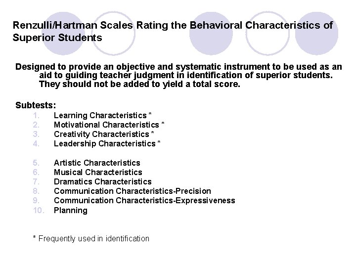 Renzulli/Hartman Scales Rating the Behavioral Characteristics of Superior Students Designed to provide an objective