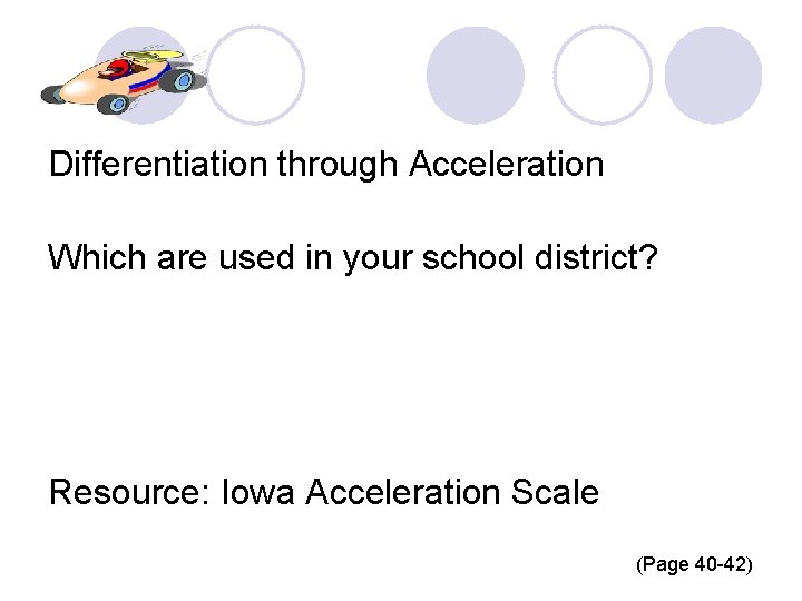 Differentiation through Acceleration Which are used in your school district? Resource: Iowa Acceleration Scale