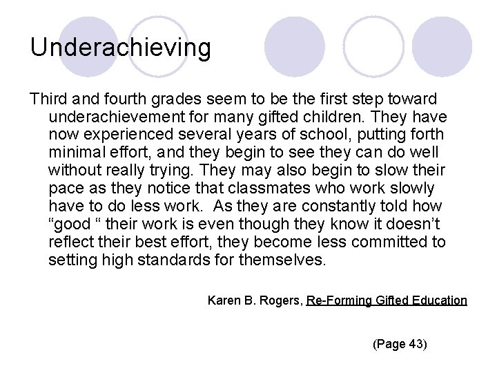 Underachieving Third and fourth grades seem to be the first step toward underachievement for