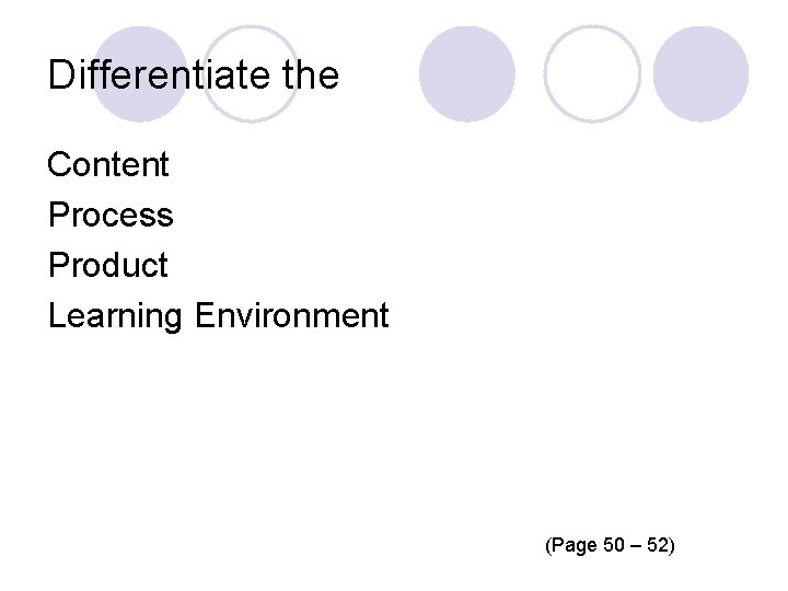 Differentiate the Content Process Product Learning Environment (Page 50 – 52) 