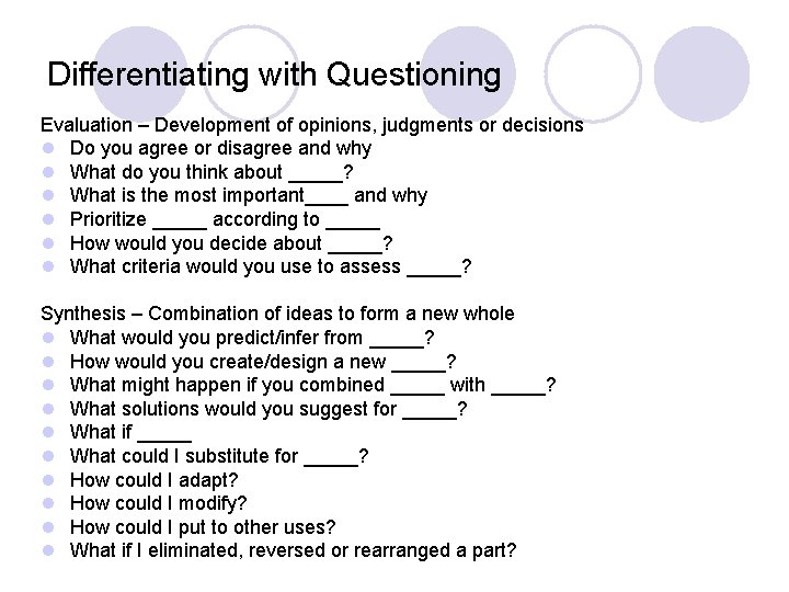 Differentiating with Questioning Evaluation – Development of opinions, judgments or decisions l Do you