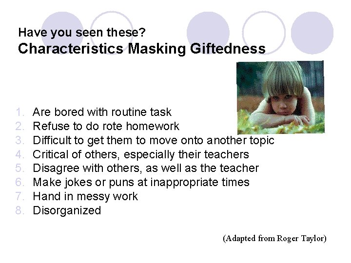 Have you seen these? Characteristics Masking Giftedness 1. 2. 3. 4. 5. 6. 7.