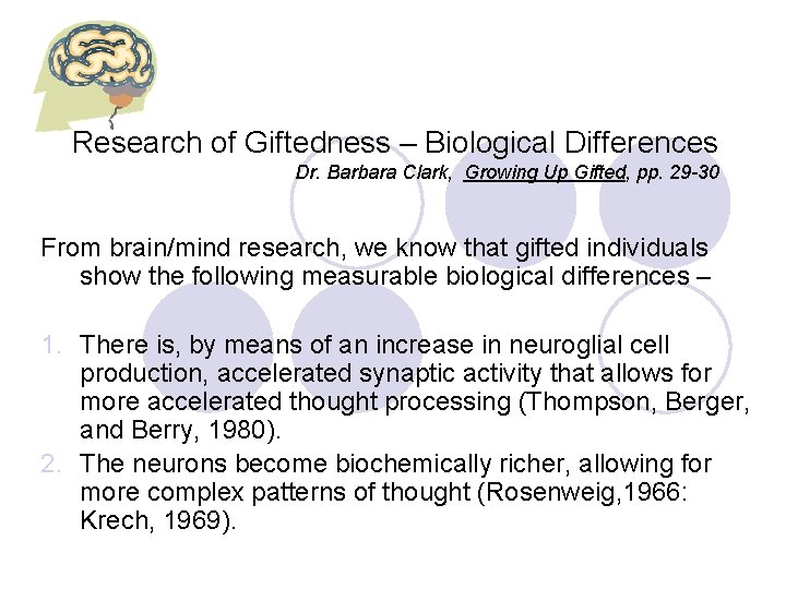  Research of Giftedness – Biological Differences Dr. Barbara Clark, Growing Up Gifted, pp.