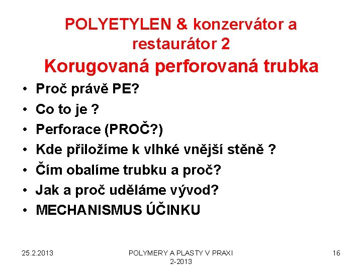 POLYETYLEN & konzervátor a restaurátor 2 Korugovaná perforovaná trubka • • Proč právě PE?