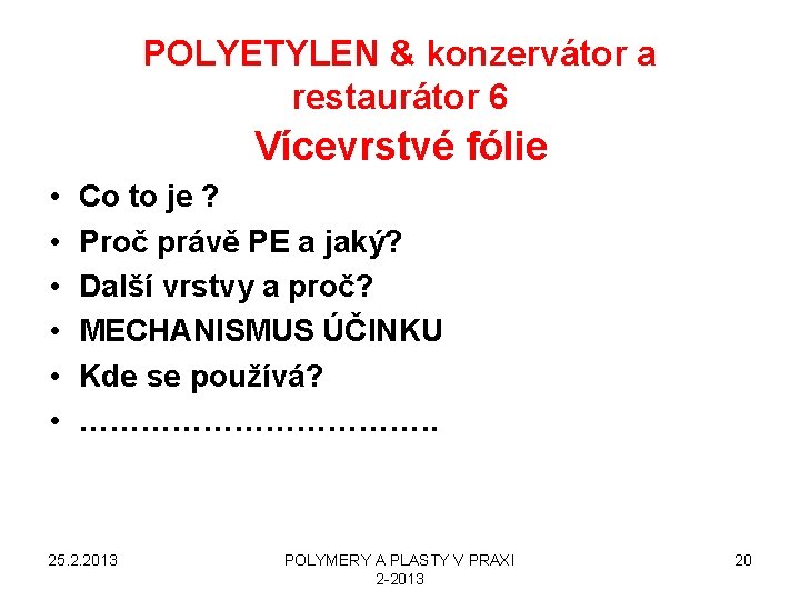 POLYETYLEN & konzervátor a restaurátor 6 Vícevrstvé fólie • • • Co to je