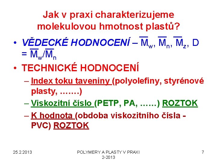 Jak v praxi charakterizujeme molekulovou hmotnost plastů? • VĚDECKÉ HODNOCENÍ – Mw, Mn, Mz,