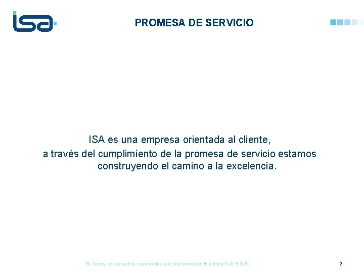PROMESA DE SERVICIO ISA es una empresa orientada al cliente, a través del cumplimiento