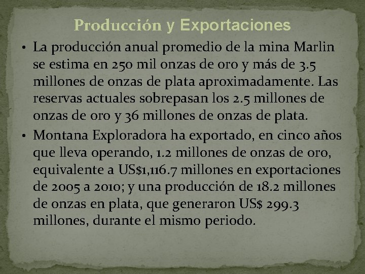 Producción y Exportaciones • La producción anual promedio de la mina Marlin se estima