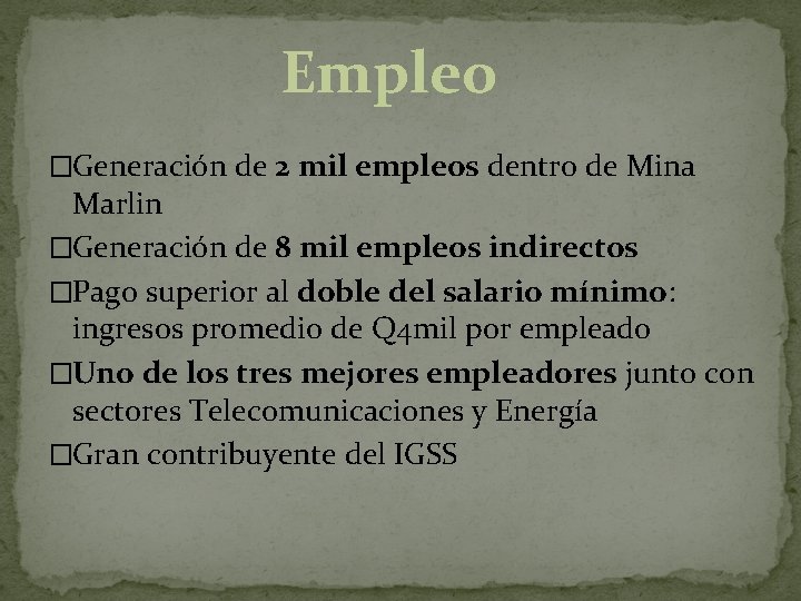 Empleo �Generación de 2 mil empleos dentro de Mina Marlin �Generación de 8 mil