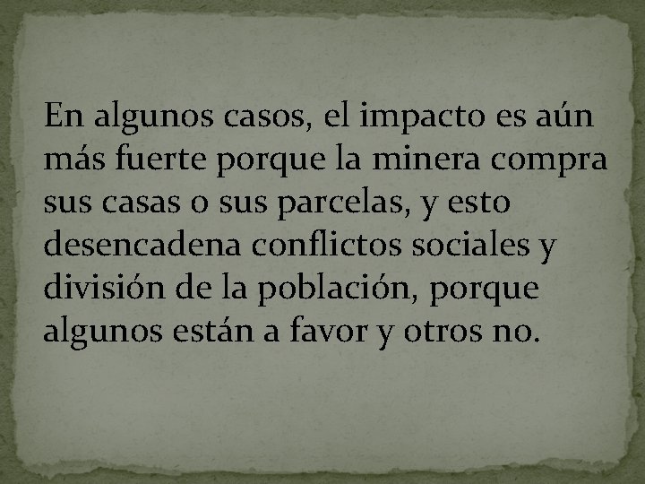 En algunos casos, el impacto es aún más fuerte porque la minera compra sus