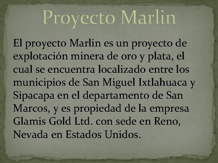 Proyecto Marlin El proyecto Marlin es un proyecto de explotación minera de oro y