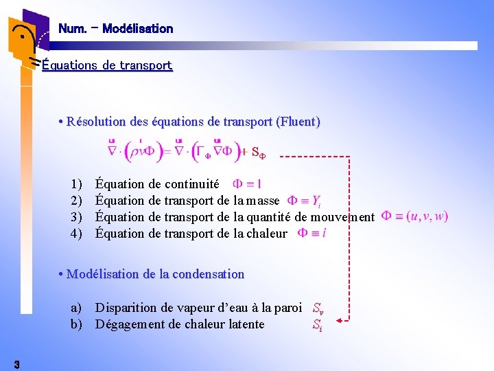 Num. - Modélisation Équations de transport • Résolution des équations de transport (Fluent) S