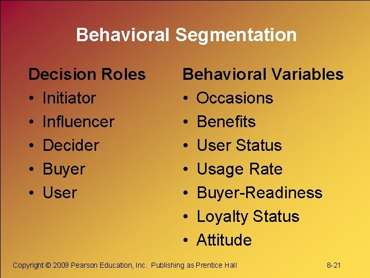 Behavioral Segmentation Decision Roles • Initiator • Influencer • Decider • Buyer • User