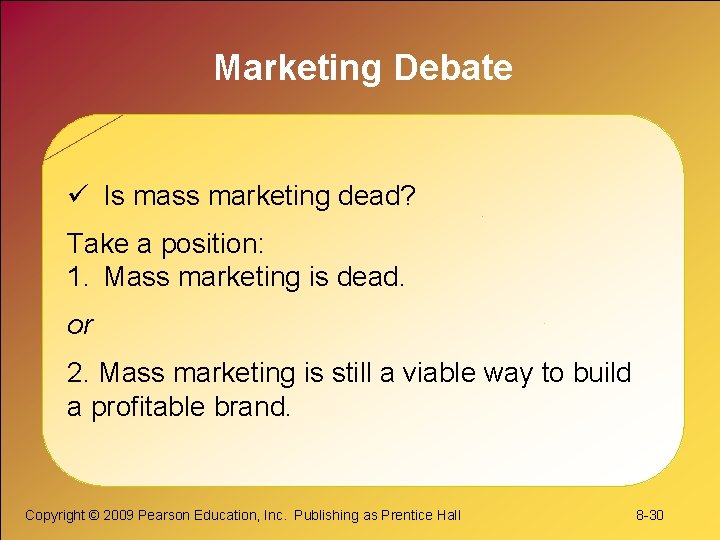 Marketing Debate ü Is mass marketing dead? Take a position: 1. Mass marketing is