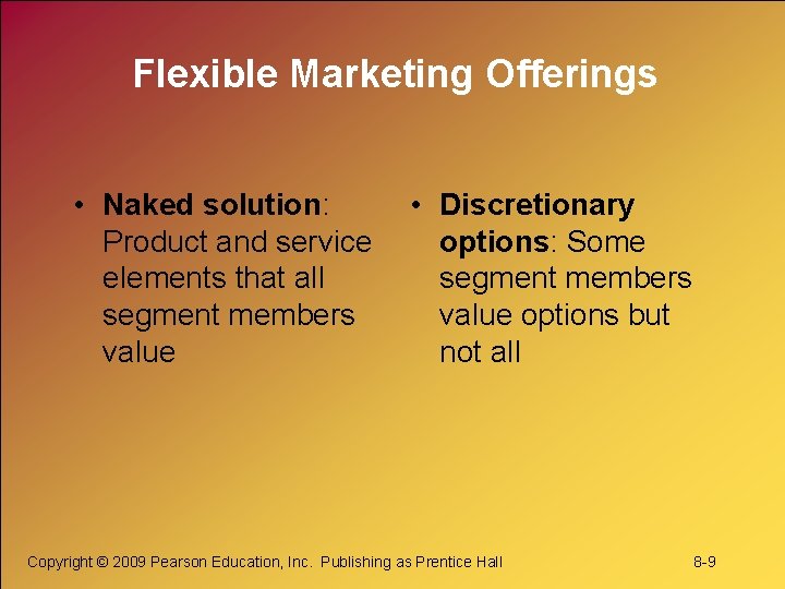 Flexible Marketing Offerings • Naked solution: • Discretionary Product and service options: Some elements