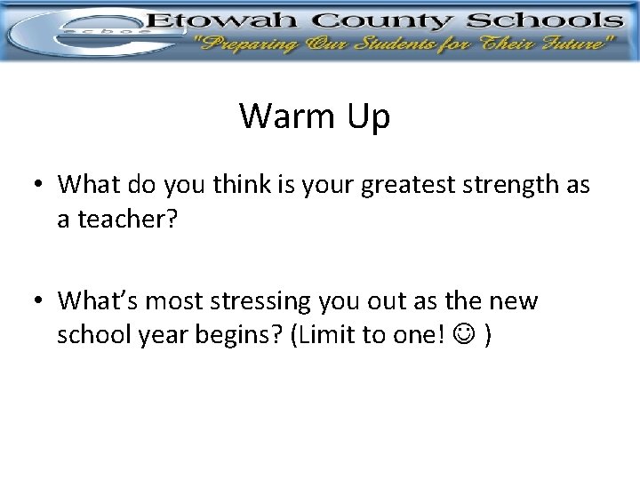 Warm Up • What do you think is your greatest strength as a teacher?