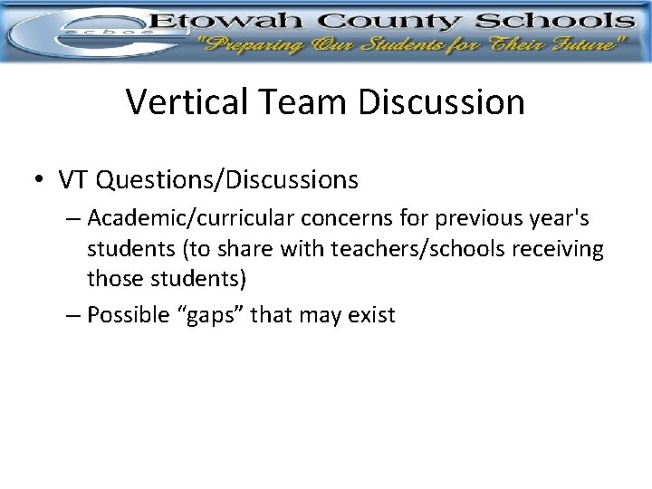 Vertical Team Discussion • VT Questions/Discussions – Academic/curricular concerns for previous year's students (to