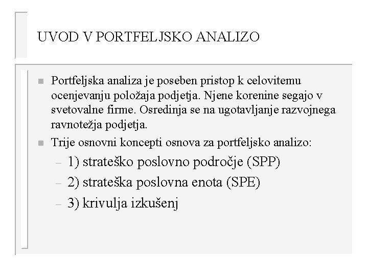 UVOD V PORTFELJSKO ANALIZO n n Portfeljska analiza je poseben pristop k celovitemu ocenjevanju