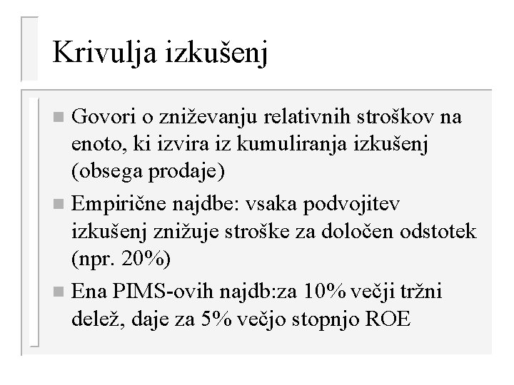 Krivulja izkušenj Govori o zniževanju relativnih stroškov na enoto, ki izvira iz kumuliranja izkušenj