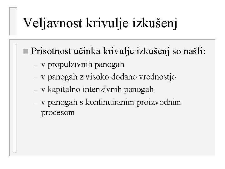 Veljavnost krivulje izkušenj n Prisotnost učinka krivulje izkušenj so našli: – – v propulzivnih