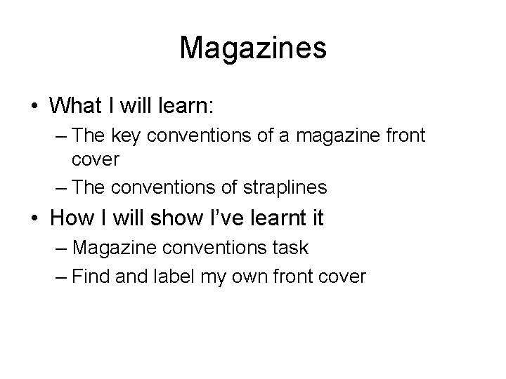 Magazines • What I will learn: – The key conventions of a magazine front