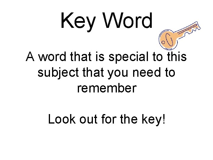 Key Word A word that is special to this subject that you need to