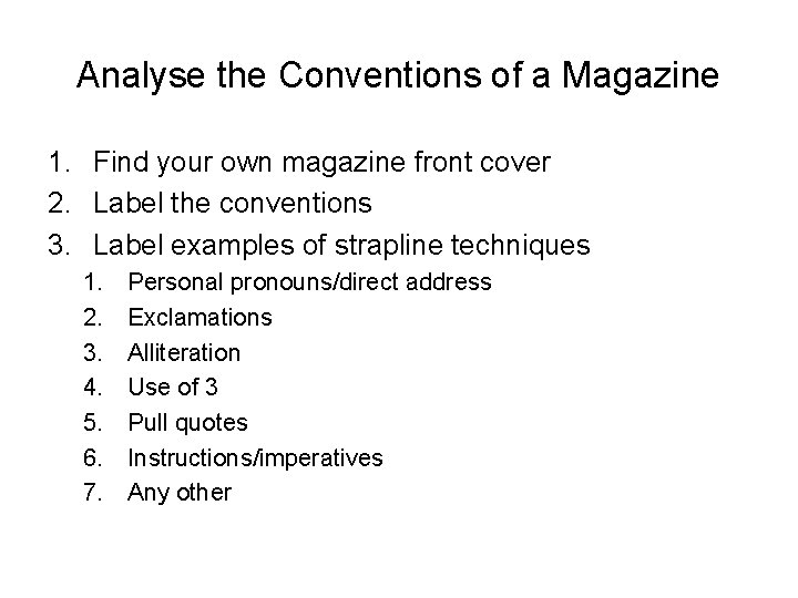 Analyse the Conventions of a Magazine 1. Find your own magazine front cover 2.