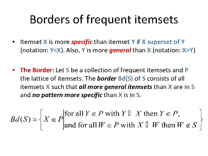Borders of frequent itemsets • Itemset X is more specific than itemset Y if