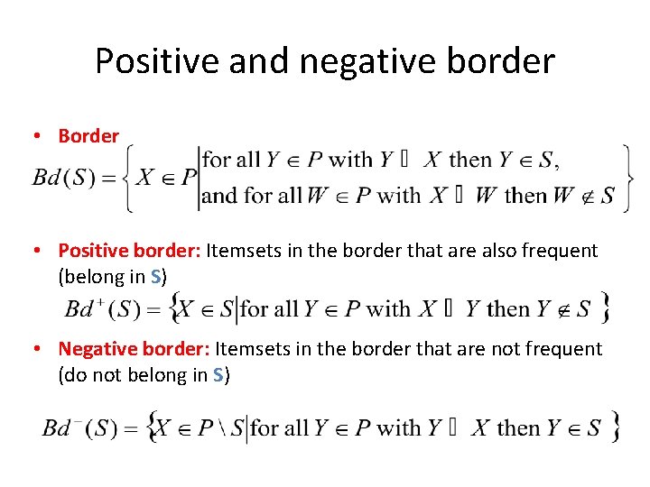 Positive and negative border • Border • Positive border: Itemsets in the border that